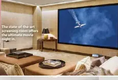  ??  ?? The state-of-the-art screening room offers the ultimate movie night in.