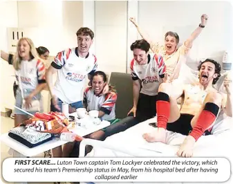  ?? ?? FIRST SCARE... Luton Town captain Tom Lockyer celebrated the victory, which secured his team’s Premiershi­p status in May, from his hospital bed after having collapsed earlier