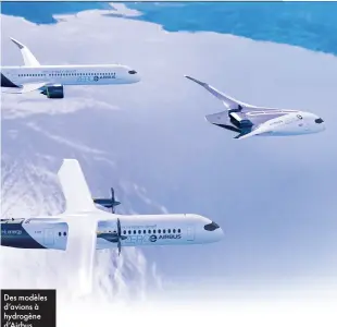  ?? ?? Des modèles d’avions à hydrogène d’Airbus