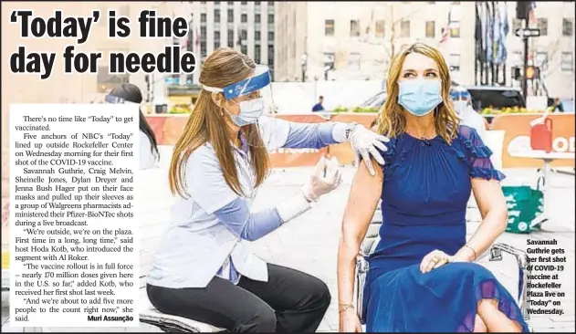  ??  ?? Savannah Guthrie gets her first shot of COVID-19 vaccine at Rockefelle­r Plaza live on “Today” on Wednesday.