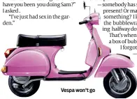  ?? PHOTO: GETTY IMAGES ?? Vespa won’t go