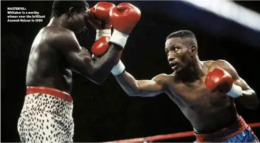  ?? Photo: GETTY IMAGES ?? MASTERFUL: Whitaker is a worthy winner over the brilliant Azumah Nelson in 1990