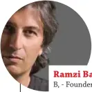  ??  ?? Ramzi Barakat B, - Founder and CCO