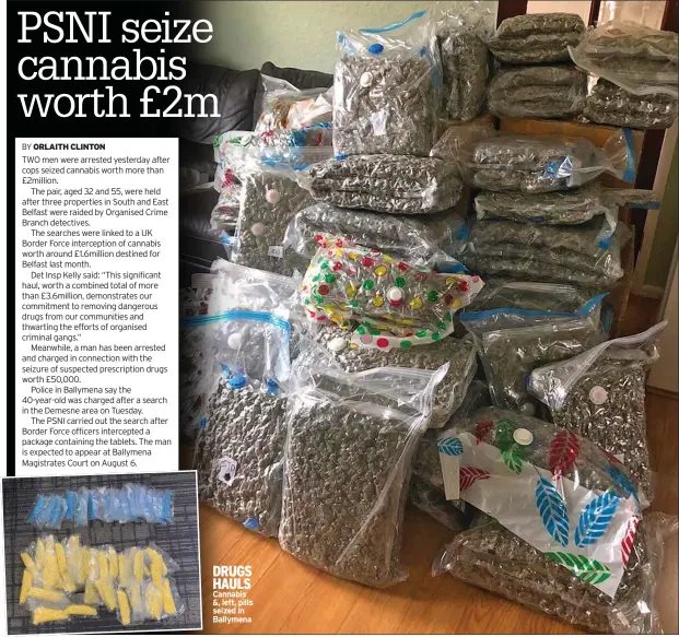  ??  ?? DRUGS HAULS Cannabis &, left, pills seized in Ballymena