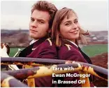  ??  ?? Tara with Ewan Mcgregor in Brassed Off