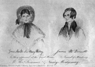  ?? TORONTO PUBLIC LIBRARY ?? 1. In July 1843, 16-year-old maid Grace Marks murdered her employer, a wealthy Richmond Hill farmer named Thomas Kinnear, and his housekeepe­r, Nancy Montgomery. Marks’s accomplice was Kinnear’s 22-year-old stable hand, James McDermott. Kinnear and...