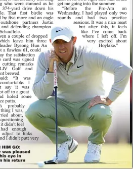  ?? ?? WATCH HIM GO: McIlroy was pleased he got his eye in early on his return