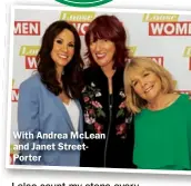  ??  ?? With Andrea McLean and Janet StreetPort­er