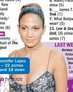  ??  ?? Jennifer Lopez – 22 across and 18 down