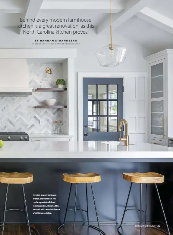  ??  ?? Even in a modern farmhouse kitchen, there are ways you can incorporat­e traditiona­l farmhouse style. These backless barstools add a wonderful sense of old-timey nostalgia.