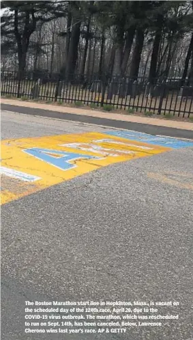  ?? AP & GETTY ?? The Boston Marathon start line in Hopkinton, Mass., is vacant on the scheduled day of the 124th race, April 20, due to the COVID-19 virus outbreak. The marathon, which was reschedule­d to run on Sept. 14th, has been canceled. Below, Lawrence Cherono wins last year’s race.