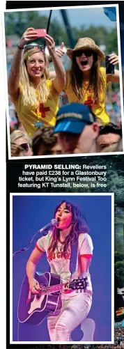  ??  ?? PYRAMID SELLING: Revellers have paid £238 for a Glastonbur­y ticket, but King’s Lynn Festival Too featuring KT Tunstall, below, is free