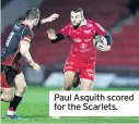  ??  ?? Paul Asquith scored for the Scarlets.