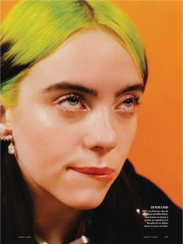  ?? ?? SIN MIEDO A NADA 2021 es el tercer año de estrellato de Billie Eilish, que hasta se atreve a cantar en español con Rosalía en su último tema, Lo vas a olvidar.