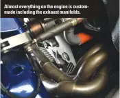  ??  ?? Almost everything on the engXixnxex is custommade including the exhaust manifolds.