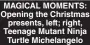  ?? ?? MAGICAL MOMENTS: Opening the Christmas presents, left; right, Teenage Mutant Ninja Turtle Michelange­lo