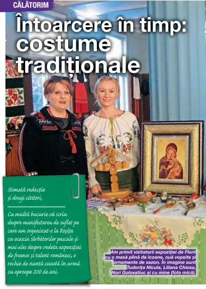  ??  ?? Am primit vizitatori­i expoziției de Florii cu o masă plină de icoane, ouă vopsite și ornamente de sezon. În imagine sunt Tudorița Nicula, Liliana Chiosa, Nori Golovatiuc și cu mine (foto mică).