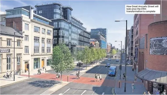  ??  ?? How Great Ancoats Street will look once the £9m transforma­tion is complete