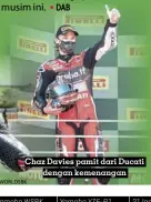  ?? WORLDSBK ?? Chaz Davies pamit dari Ducati dengan kemenangan