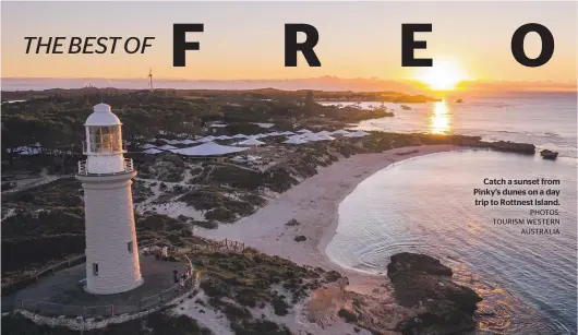  ?? PHOTOS: TOURISM WESTERN
AUSTRALIA ?? Catch a sunset from Pinky’s dunes on a day trip to Rottnest Island.