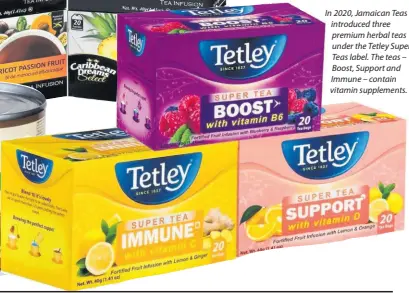  ??  ?? In 2020, Jamaican Teas introduced three premium herbal teas under the Tetley Super Teas label. The teas – Boost, Support and Immune – contain vitamin supplement­s.