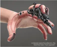  ??  ?? In Georg’s piece Nova Bionics, the
hand has had a “tool upgrade”.