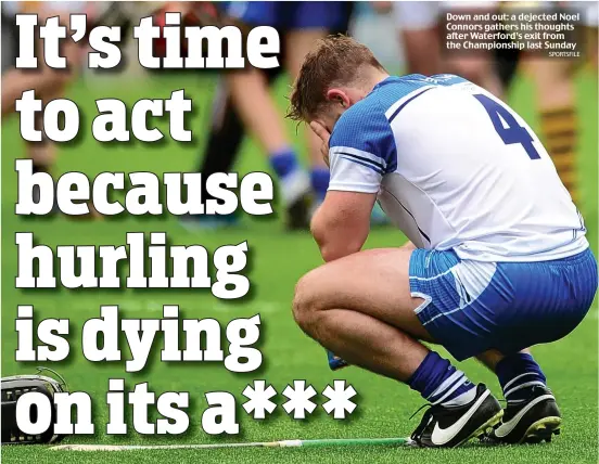  ?? SPORTSFILE ?? Down and out: a dejected Noel Connors gathers his thoughts after Waterford’s exit from the Championsh­ip last Sunday