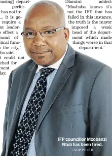  ?? /SUPPLIED ?? IFP councillor Mzobanzi Ntuli has been fired.