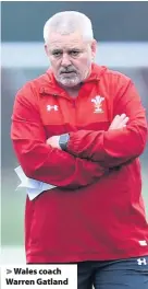  ??  ?? &gt; Wales coach Warren Gatland