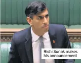  ??  ?? Rishi Sunak makes his announceme­nt