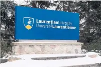  ?? LAURENTIAN UNIVERSITY ?? Laurentian University in Sudbury recently appealed to the courts for creditor protection after it didn’t have enough funds to cover its payroll costs beyond a month.