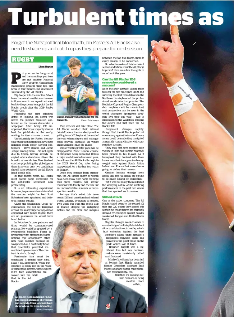  ?? Photo / Photosport Photo / Getty Images ?? All Blacks head coach Ian Foster has copped a barrage of criticism and needs to think long and hard about where his team is heading.
Dalton Papalii was a standout for the forwards.