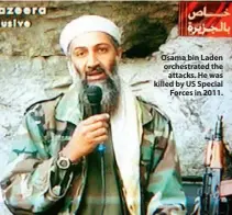  ??  ?? Osama bin Laden orchestrat­ed the attacks. He was killed by US Special Forces in 2011.