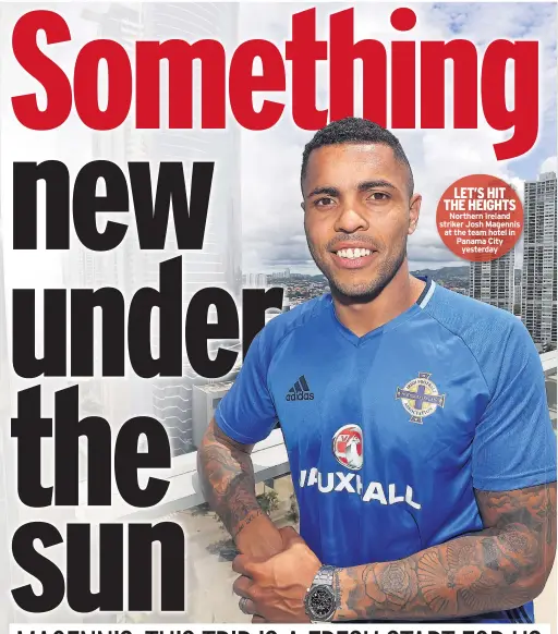  ??  ?? LET’S HIT THE HEIGHTS Northern Ireland striker Josh Magennis at the team hotel in Panama City yesterday