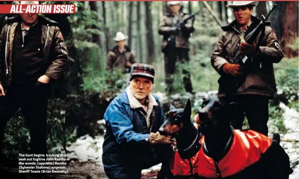  ??  ?? The hunt begins: tracking dogs seek out fugitive John Rambo in the woods; (opposite) Rambo (Sylvester Stallone) surprises Sheriff Teasle (Brian Dennehy).