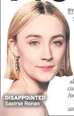  ??  ?? DISAPPOINT­ED Saoirse Ronan