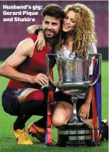  ??  ?? Husband’s gig: Gerard Pique and Shakira