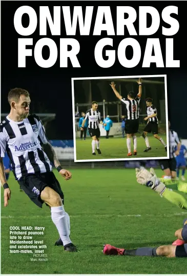  ?? PICTURES: Marc Keinch ?? COOL HEAD: Harry Pritchard pounces late to draw Maidenhead level and celebrates with team-mates, inset