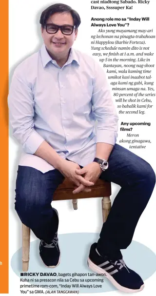  ?? (ALAN TANGCAWAN) ?? ■RICKY DAVAO, bagets gihapon tan-awon. Kuha ni sa presscon nila sa Cebu sa upcoming primetime rom-com, “Inday Will Always Love You” sa GMA.