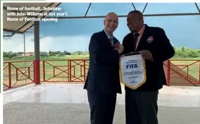  ??  ?? Home of football…Infantino with John-Williams at last year’s Home of Football opening