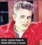  ??  ?? Actor James Dean in Rebel Without a Cause