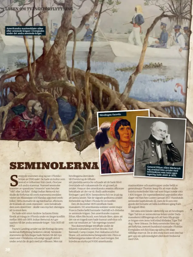  ??  ?? Amerikansk­a marinsolda­ter söker efter seminole-krigare i Everglades under det andra seminole-kriget. Hövdingen Osceola. General Ethan Allen Hitchcock tog avstånd från avtalet med seminolern­a som hans egen regering hade slutit år
1835.