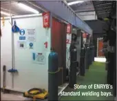  ??  ?? Some of ENRYB’s standard welding bays.