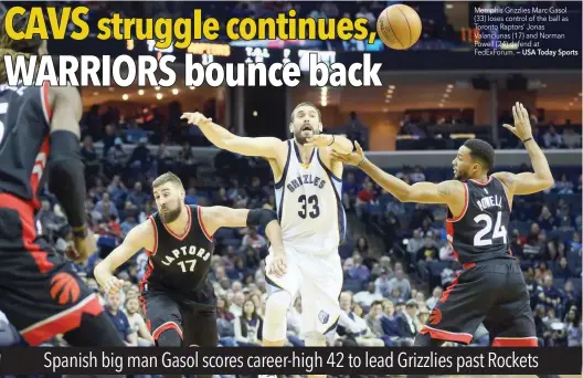  ?? — USA Today Sports ?? Memphis Grizzlies Marc Gasol (33) loses control of the ball as Toronto Raptors’ Jonas Valanciuna­s (17) and Norman Powell (24) defend at FedExForum.