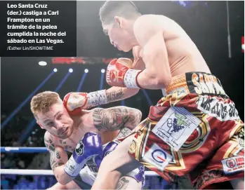  ?? /Esther Lin/SHOWTIME ?? Leo Santa Cruz (der.) castiga a Carl Frampton en un trámite de la pelea cumplida la noche del sábado en Las Vegas.