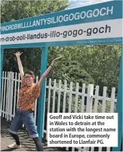  ??  ?? Geoff and Vicki take time out in Wales to detrain at the station with the longest name board in Europe, commonly shortened to Llanfair PG.