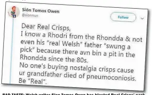  ??  ?? BAD TASTE: Welsh writer Sion Tomos Owen has blasted Real Crisps’ pack