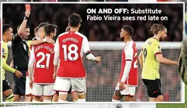  ?? ?? ON AND OFF: Substitute Fabio Vieira sees red late on