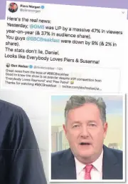  ??  ?? Arch rival Piers Morgan and one of his and Dan’s many Twitter exchanges. Dan says they get on well