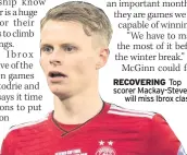  ??  ?? RECOVERING Top scorer Mackay-Stevenwill miss Ibrox clash